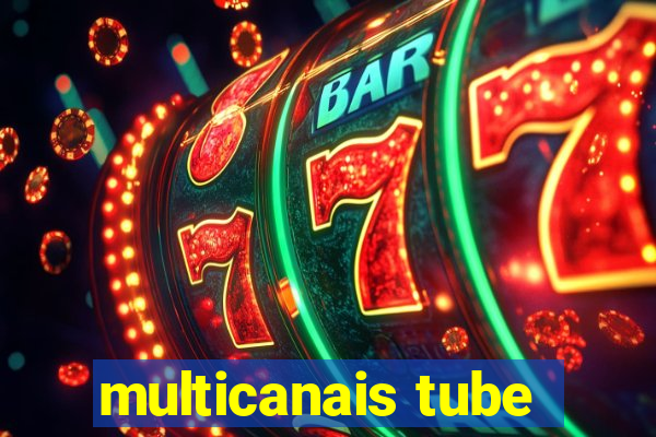 multicanais tube